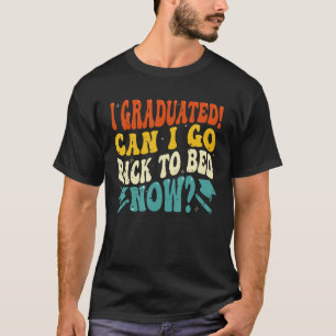 Can I Go Back to Bed Graduation High School Colle T-Shirt