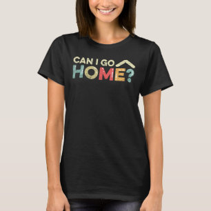 Can I Go Home Introvert Anti Social Shy Sarcastic  T-Shirt