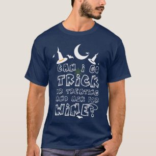 Can I Go Trick Or Treating And Ask For Wine T-Shirt