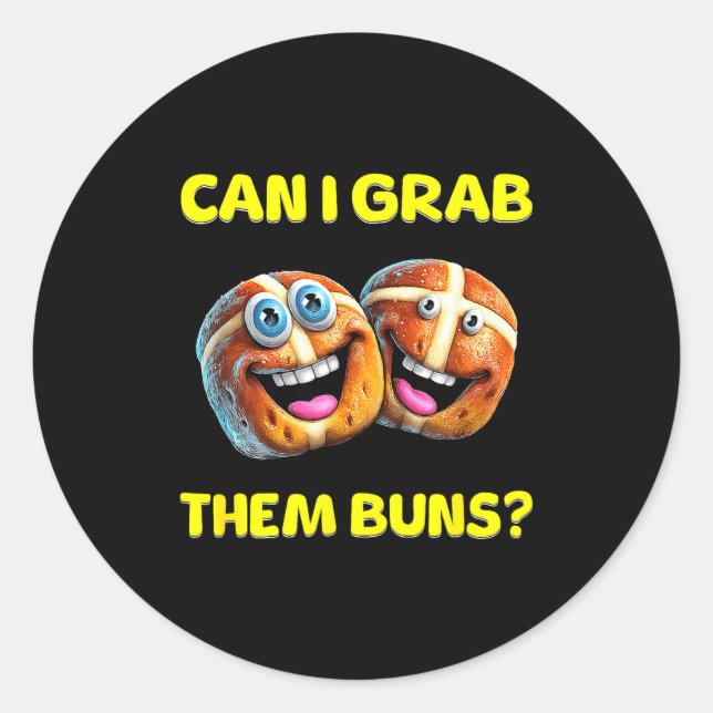 Can I Grab Them Buns_ Funny Easter Hot Cross Buns  Classic Round Sticker (Front)