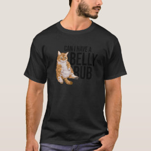 Can I Have A Belly Rub Cat Cat Owner Kitty Pets Ca T-Shirt
