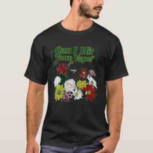 Can I Hit Your Vape Flower T-Shirt