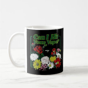 Can I Hit Your Vape Flower T Shirt Coffee Mug