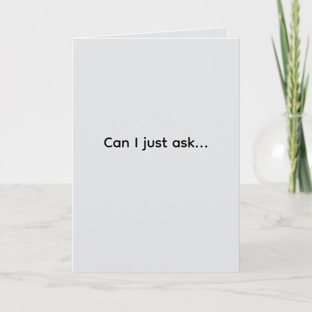 "Can I just ask" #1 (Any Occasion) Card (Front)