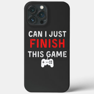 Can I just finish this Game, Funny Gamer Quote iPhone 13 Pro Max Case