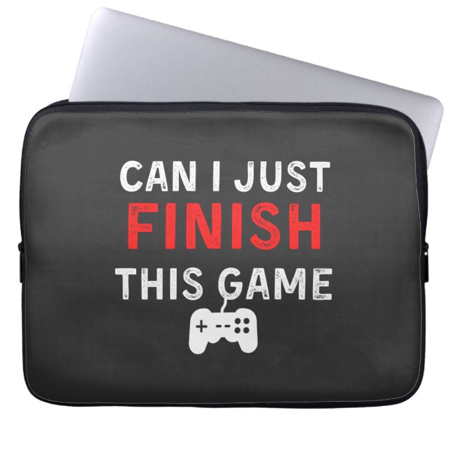 Can I just finish this Game, Funny Gamer Quote Laptop Sleeve (Front)