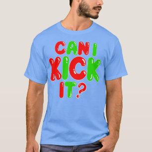 Can I Kick It T-Shirt