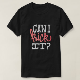 Can I Kick It T-Shirt