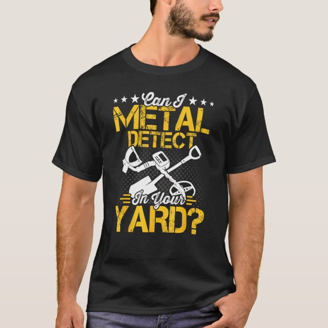Can I Metal Detect Metal Detector Metal Detecting T-Shirt (Front)