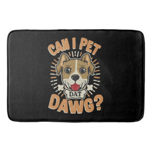 Can I Pet Dat Dawg Bath Mat