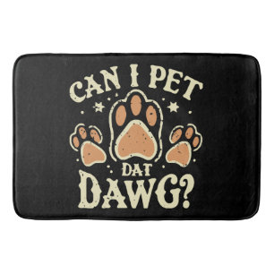 Can I Pet Dat Dawg Bath Mat