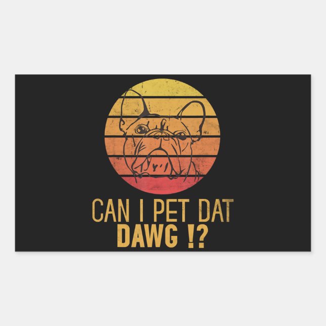 Can I Pet Dat Dawg Bulldog Funny Dog Lover Gifts Rectangular Sticker (Front)