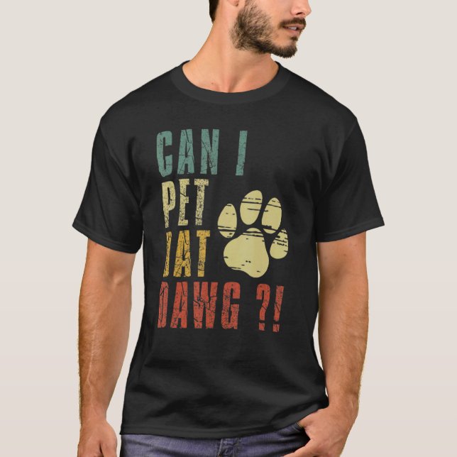 Can I Pet Dat Dawg Can I Pet That Dog  Dog T-Shirt (Front)