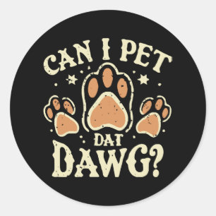 Can I Pet Dat Dawg Classic Round Sticker