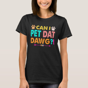 Can I Pet Dat Dawg Dog T-Shirt