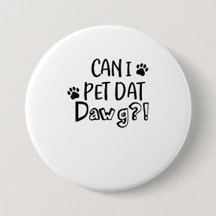 Can I Pet Dat Dawg Funny Dog Lover TShirt 7.5 Cm Round Badge