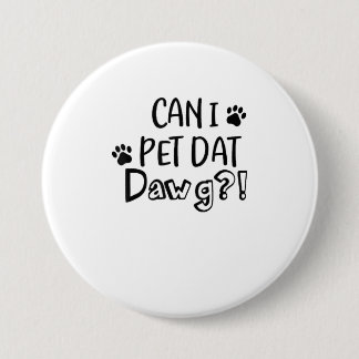 Can I Pet Dat Dawg Funny Dog Lover TShirt 7.5 Cm Round Badge