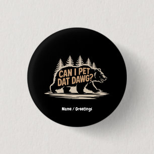 Can I Pet Dat Dawg? Funny Hiker Bear Meme T-Shirt 3 Cm Round Badge
