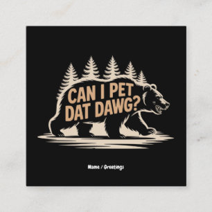 Can I Pet Dat Dawg? Funny Hiker Bear Meme T-Shirt Square Business Card