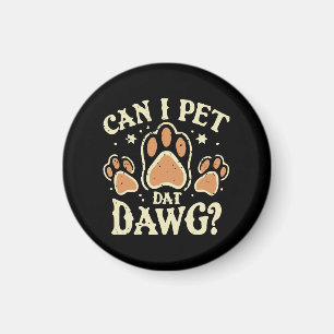 Can I Pet Dat Dawg Magnet