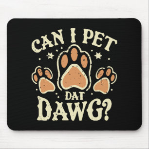 Can I Pet Dat Dawg Mouse Mat