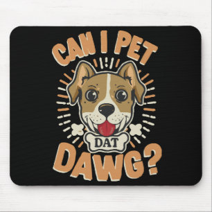 Can I Pet Dat Dawg Mouse Mat