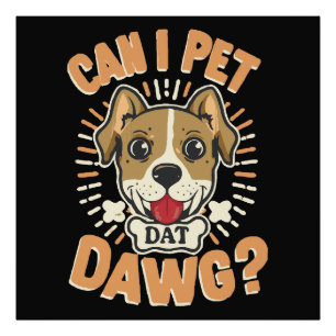 Can I Pet Dat Dawg Photo Print