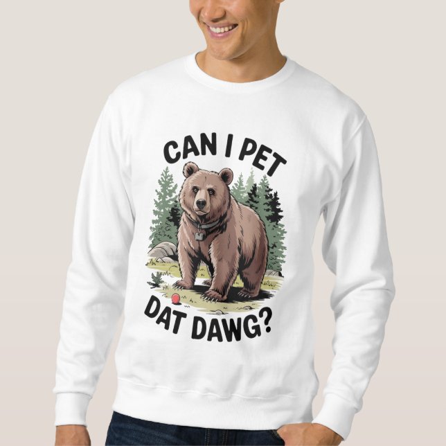 Can I Pet Dat Dawg? Sweatshirt (Front)