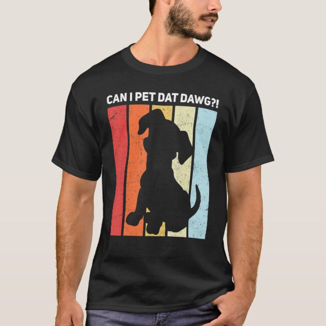 Can I Pet Dat Dawg! T-Shirt (Front)