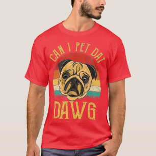 Can I Pet Dat Dawg Vintage Funny gift For Dawg Lov T-Shirt