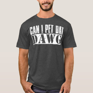 Can I Pet Dat Dawg Vintage White Text T-Shirt