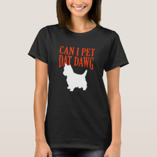 Can I Pet Dat Dawg Westie West Highland Terrier Hu T-Shirt