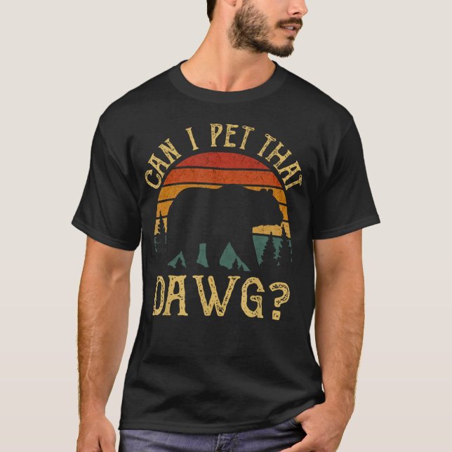 Can I Pet That Dawg Bear Meme Camping Hiking Tee (Front)
