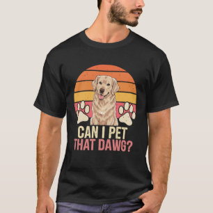 Can I Pet That Dawg? T-Shirt