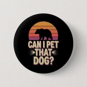Can I Pet That Dog Bear 6 Cm Round Badge