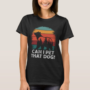 Can I Pet That Dog Bear Funny Hiking Camping And P T-Shirt