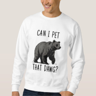 Can I Pet That Dog? Bear Meme Funny Dog Sweatshirt