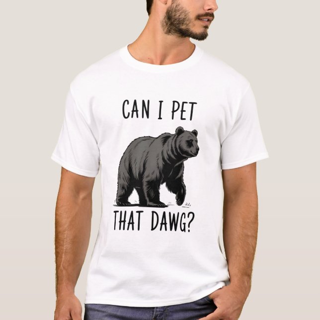 Can I Pet That Dog? Bear Meme Funny Dog  T-Shirt (Front)