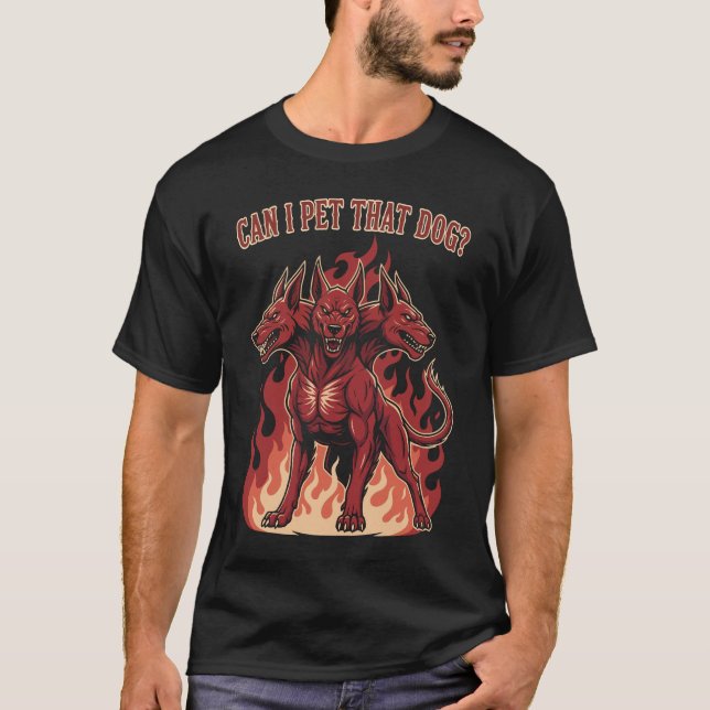 Can I Pet That Dog? Cerberus T-Shirt (Front)