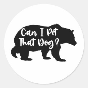 Can I Pet That Dog Funny Bear Sarcastic Classic Round Sticker