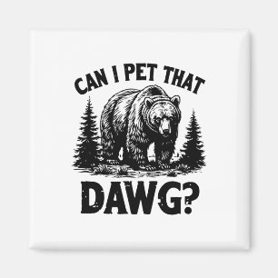Can I Pet That Dog Funny Dawg Bear Meme Camping Hi Magnet