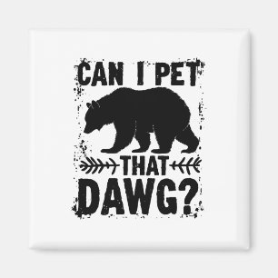 Can I Pet That Dog Funny Dawg Bear Meme Camping Hi Magnet