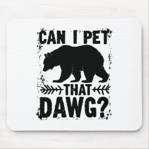 Can I Pet That Dog Funny Dawg Bear Meme Camping Hi Mouse Mat