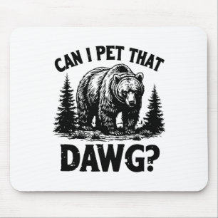 Can I Pet That Dog Funny Dawg Bear Meme Camping Hi Mouse Mat