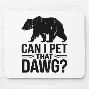 Can I Pet That Dog Funny Dawg Bear Meme Camping Hi Mouse Mat