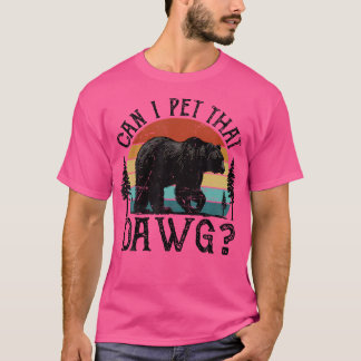 Can I Pet That Dog Funny Dawg Bear Meme Camping Hi T-Shirt