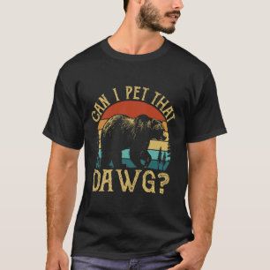 Can I Pet That Dog Funny Dawg Bear Meme Camping Hi T-Shirt