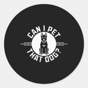 Can I Pet That Dog Funny Dog Lover 2 Classic Round Sticker