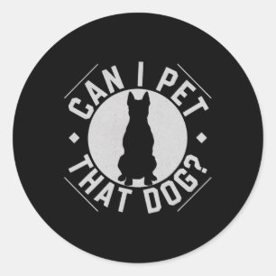 Can I Pet That Dog Funny Dog Lover  Classic Round Sticker