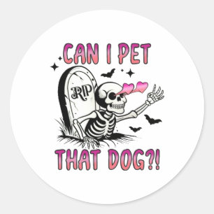 Can I Pet That Dog Funny Dog Lover Skeleton Hallow Classic Round Sticker